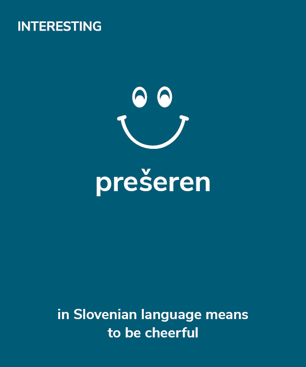 Interesting - prešeren in Slovenian language means to be cheerful